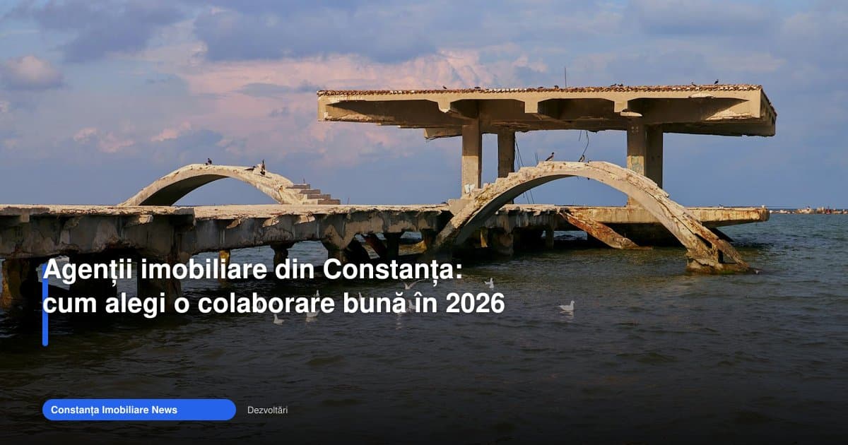 Agenții imobiliare Constanța: cum alegi o colaborare bună în 2026
